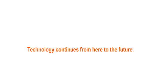 技術は、ここから未来へと続きます。